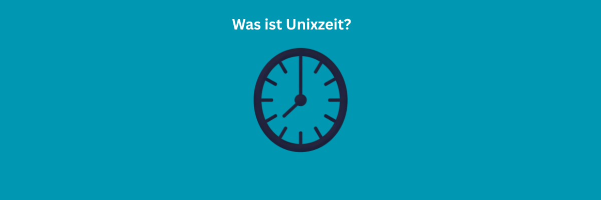 Was ist Unixzeit?